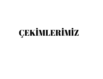 ÇEKİMLERİMİZ